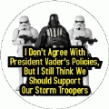 I Don't Agree With President Vader's Policies, But I Still Think We Should Support Our Storm Troopers POLITICAL MAGNET