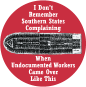 I Don't Remember Southern States Complaining When Undocumented Workers Came Over Like This [Slave Ship] POLITICAL BUTTON
