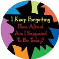 I Keep Forgetting How Afraid Am I Supposed To Be Today POLITICAL BUMPER STICKER