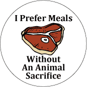 I Prefer Meals Without An Animal Sacrifice POLITICAL BUTTON
