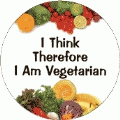 I Think Therefore I Am Vegetarian POLITICAL BUTTON
