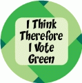 I Think Therefore I Vote Green POLITICAL BUMPER STICKER