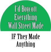 I'd Boycott Everything Wall Street Made, IF They Made Anything POLITICAL STICKERS