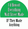 I'd Boycott Everything Wall Street Made, IF They Made Anything POLITICAL BUMPER STICKER
