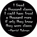 I freed a thousand slaves. I could have freed a thousand more if only they knew they were slaves -- Harriet Tubman quote POLITICAL KEY CHAIN
