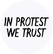 IN PROTEST WE TRUST - OCCUPY WALL STREET POLITICAL BUTTON