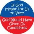 If God Meant For Us to Vote, God Would Have Given Us Candidates POLITICAL STICKERS
