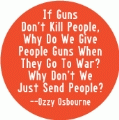 If Guns Don't Kill People, Why Do We Give People Guns When They Go To War? Why Don't We Just Send People? --Ozzy Osbourne quote POLITICAL COFFEE MUG