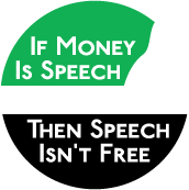 If Money Is Speech, Then Speech Isn't Free POLITICAL BUTTON