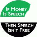 If Money Is Speech, Then Speech Isn't Free POLITICAL BUMPER STICKER