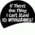 If There's One Thing I Can't Stand It's Intolerance POLITICAL BUTTON