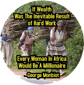 If Wealth Was The Inevitable Result of Hard Work, Every Woman In Africa Would Be A Millionaire -- George Monbiot quote POLITICAL KEY CHAIN