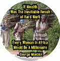 If Wealth Was The Inevitable Result of Hard Work, Every Woman In Africa Would Be A Millionaire -- George Monbiot quote POLITICAL COFFEE MUG