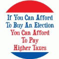 If You Can Afford To Buy An Election, You Can Afford To Pay Higher Taxes POLITICAL BUTTON