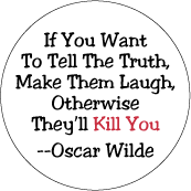 If You Want To Tell The Truth, Make Them Laugh, Otherwise They'll Kill You -- Oscar Wilde quote POLITICAL KEY CHAIN
