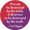 If it can be destroyed by the truth, it deserves to be destroyed by the truth --Carl Sagan quote POLITICAL KEY CHAIN