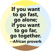 If you want to go fast, go alone; if you want to go far, go together --African proverb POLITICAL KEY CHAIN