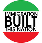 Immigration Built This Nation POLITICAL BUTTON