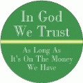 In God We Trust, as Long as It's on the Money We Have POLITICAL BUMPER STICKER