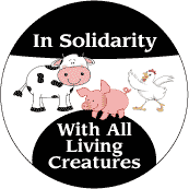 In Solidarity With All Living Creatures POLITICAL BUTTON