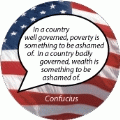 In a country well governed, poverty is something to be ashamed of. In a country badly governed, wealth is something to be ashamed of. Confucius quote POLITICAL KEY CHAIN