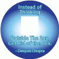 Instead of Thinking Outside The Box, Get Rid of the Box -- Deepak Chopra quote POLITICAL BUTTON