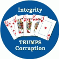 Integrity Trumps Corruption [Royal Flush] POLITICAL BUTTON