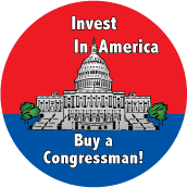 Invest in America. Buy a Congressman! POLITICAL BUTTON
