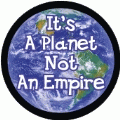 It's A Planet Not An Empire POLITICAL POSTER