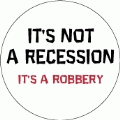 It's NOT A Recession, It's A Robbery POLITICAL BUMPER STICKER