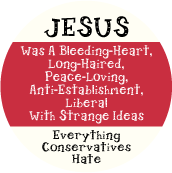 Jesus Was A Bleeding-Heart, Long-Haired, Peace-Loving, Anti-Establishment, Liberal With Strange Ideas -- Everything Conservatives Hate POLITICAL POSTER