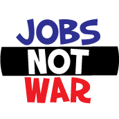 Jobs NOT War POLITICAL BUTTON