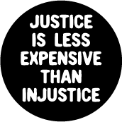 Justice Is Less Expensive Than Injustice POLITICAL BUTTON