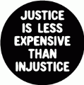 Justice Is Less Expensive Than Injustice POLITICAL BUTTON