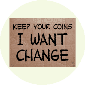 Keep Your Coins, I Want Change (Sign) - POLITICAL STICKERS