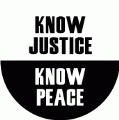 Know Justice, Know Peace POLITICAL BUTTON