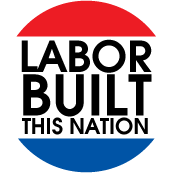 Labor BUILT This Nation POLITICAL BUTTON