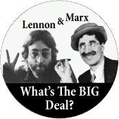 Lennon and Marx - What's The Big Deal? (John and Groucho) POLITICAL BUTTON
