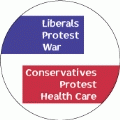 Liberals Protest War, Conservatives Protest Health Care POLITICAL BUTTON