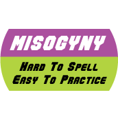 MISOGYNY - Hard To Spell, Easy To Practice POLITICAL CAP