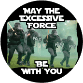 May The Excessive Force Be With You [Riot Police] POLITICAL BUTTON
