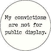 My Convictions Are Not For Public Display POLITICAL POSTER