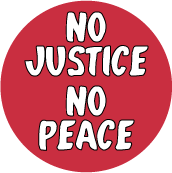 NO Justice, NO Peace POLITICAL BUTTON