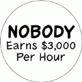 NOBODY Earns $3,000 per hour POLITICAL BUMPER STICKER