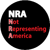 NRA Not Representing America POLITICAL BUTTON