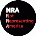 NRA Not Representing America POLITICAL BUTTON