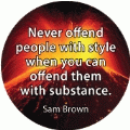 Never offend people with style when you can offend them with substance. Sam Brown quote POLITICAL POSTER