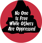 No One Is Free While Others Are Oppressed POLITICAL BUTTON