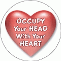 OCCUPY Your HEAD With Your HEART - OCCUPY WALL STREET POLITICAL BUTTON