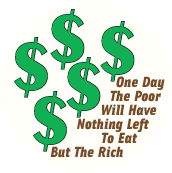 One Day The Poor Will Have Nothing Left To Eat But The Rich POLITICAL POSTER